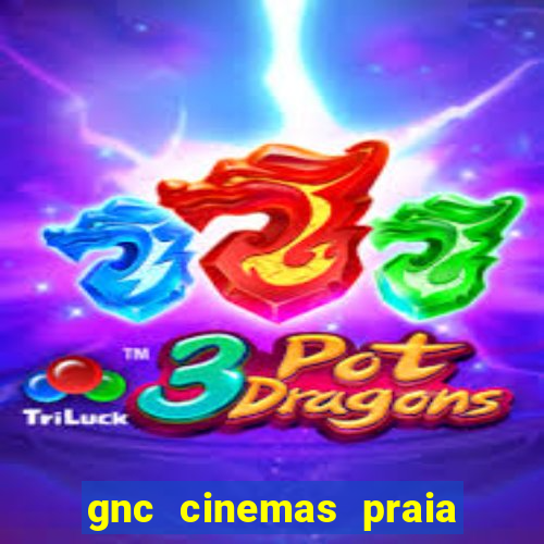 gnc cinemas praia de belas